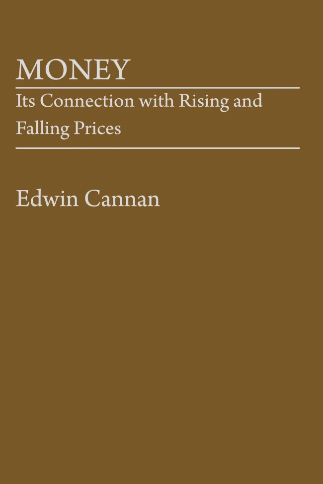 Money: Its Connection with Rising and Falling Prices by Edwin Cannan